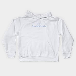 It's a little cloudy! Kids Hoodie